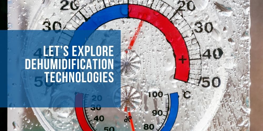choosing the right dehumidification technology